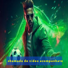 chamada de video acompanhate